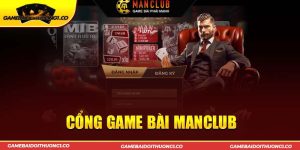 Manclub - Cổng game bài bom tấn đa dạng thể loại giải trí