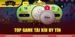 Top Game Tài Xỉu Ăn Khách Nhất Thị Trường Việt Nam 2024