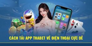 Tải App Thabet Rinh Thưởng Siêu Khủng Trên Mọi Thiết Bị