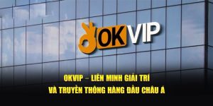 Liên minh OKVIP - Tập đoàn giải trí đứng đầu châu Á